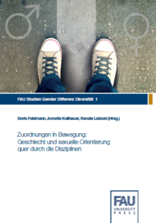 Zum Artikel "Neuerscheinung: Doris Feldmann / Annette Keilhauer / Renate Liebold (Hg.): Zuordnungen in Bewegung: Geschlecht und sexuelle Orientierung quer durch die Disziplinen. Erlangen: FAU University Press 2020."