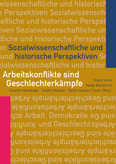 Zum Artikel "Neuerscheinung: Arbeitskonflikte sind Geschlechterkämpfe. Hrsg. v. Ingrid Artus, Nadja Bennewitz, Annette Henninger, Judith Holland, Stefan Kerber-Clasen. Münster 2020."